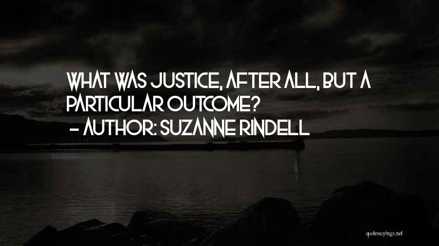 Suzanne Rindell Quotes: What Was Justice, After All, But A Particular Outcome?