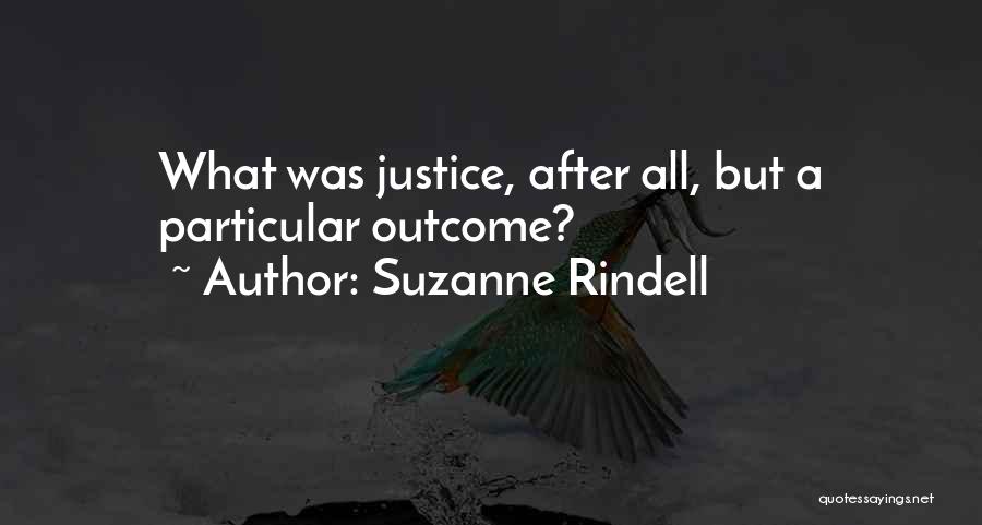 Suzanne Rindell Quotes: What Was Justice, After All, But A Particular Outcome?