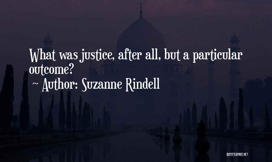 Suzanne Rindell Quotes: What Was Justice, After All, But A Particular Outcome?