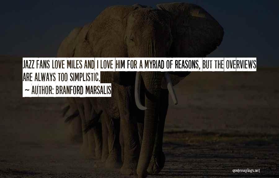 Branford Marsalis Quotes: Jazz Fans Love Miles And I Love Him For A Myriad Of Reasons, But The Overviews Are Always Too Simplistic.