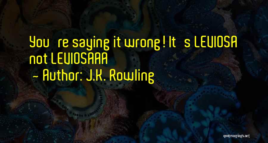 J.K. Rowling Quotes: You're Saying It Wrong! It's Leviosa Not Leviosaaa