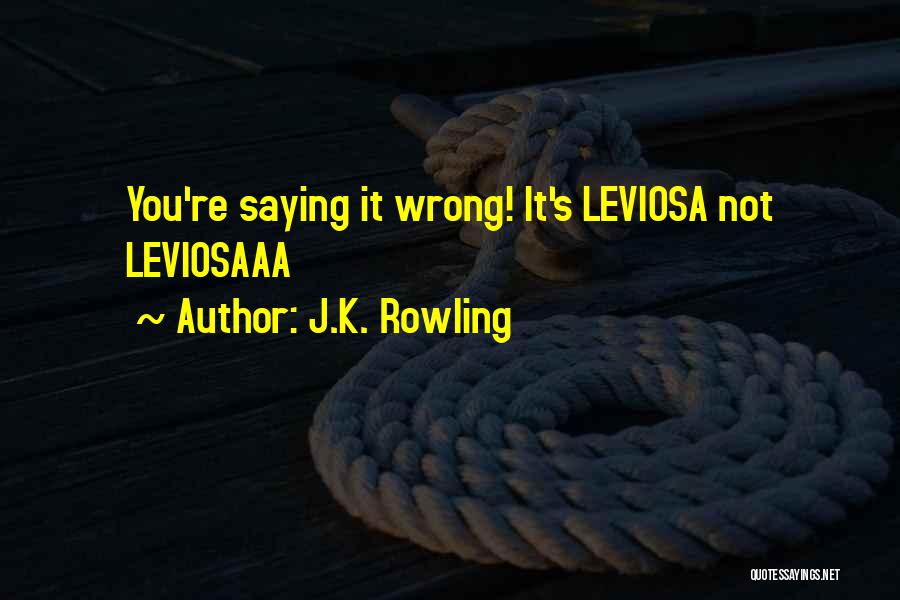 J.K. Rowling Quotes: You're Saying It Wrong! It's Leviosa Not Leviosaaa
