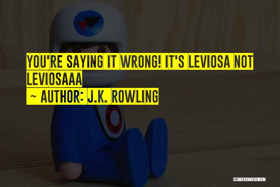 J.K. Rowling Quotes: You're Saying It Wrong! It's Leviosa Not Leviosaaa