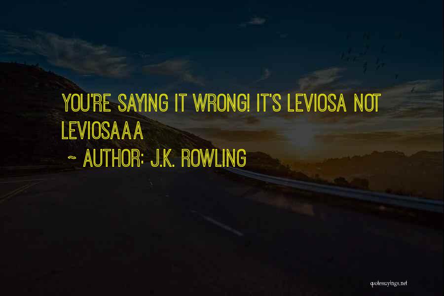 J.K. Rowling Quotes: You're Saying It Wrong! It's Leviosa Not Leviosaaa