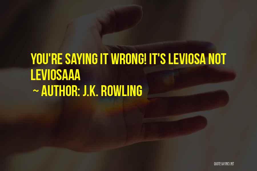 J.K. Rowling Quotes: You're Saying It Wrong! It's Leviosa Not Leviosaaa