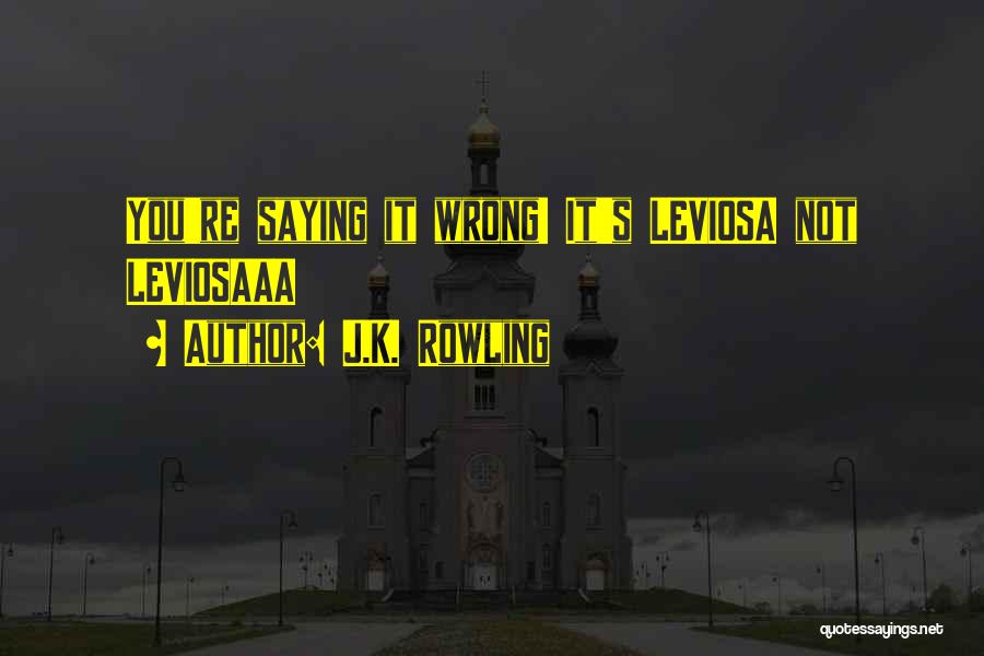 J.K. Rowling Quotes: You're Saying It Wrong! It's Leviosa Not Leviosaaa