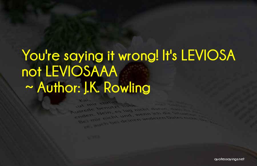 J.K. Rowling Quotes: You're Saying It Wrong! It's Leviosa Not Leviosaaa
