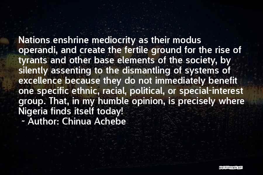 Chinua Achebe Quotes: Nations Enshrine Mediocrity As Their Modus Operandi, And Create The Fertile Ground For The Rise Of Tyrants And Other Base