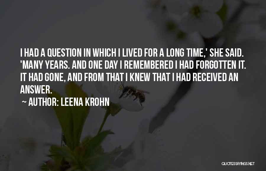 Leena Krohn Quotes: I Had A Question In Which I Lived For A Long Time,' She Said. 'many Years. And One Day I