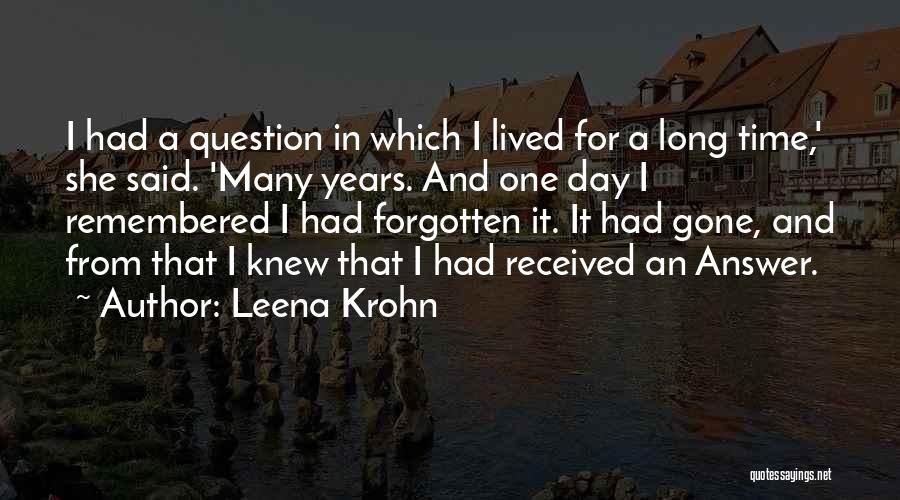 Leena Krohn Quotes: I Had A Question In Which I Lived For A Long Time,' She Said. 'many Years. And One Day I