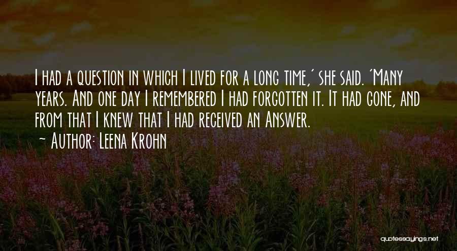 Leena Krohn Quotes: I Had A Question In Which I Lived For A Long Time,' She Said. 'many Years. And One Day I