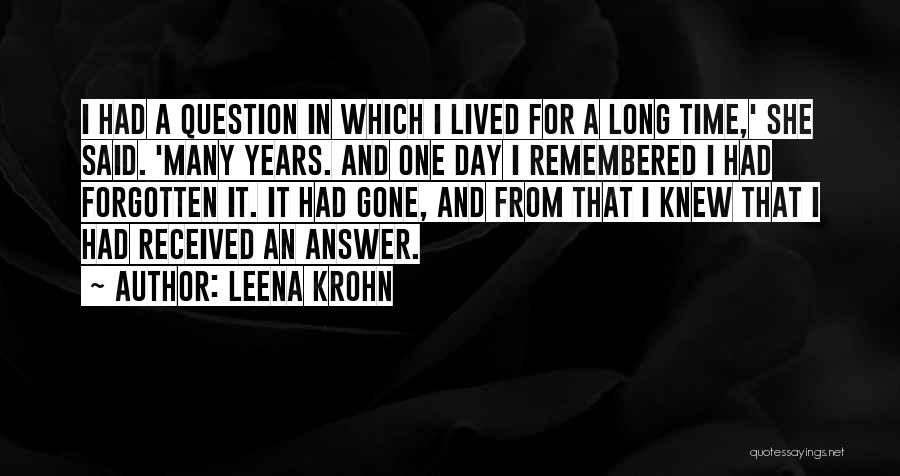 Leena Krohn Quotes: I Had A Question In Which I Lived For A Long Time,' She Said. 'many Years. And One Day I