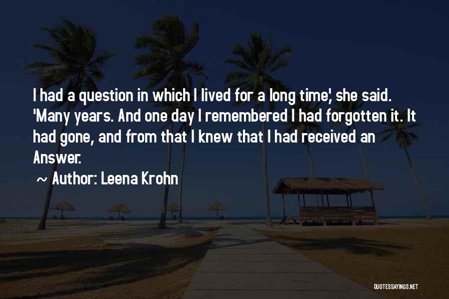 Leena Krohn Quotes: I Had A Question In Which I Lived For A Long Time,' She Said. 'many Years. And One Day I