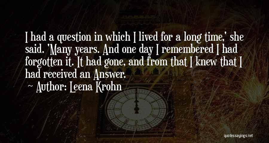 Leena Krohn Quotes: I Had A Question In Which I Lived For A Long Time,' She Said. 'many Years. And One Day I