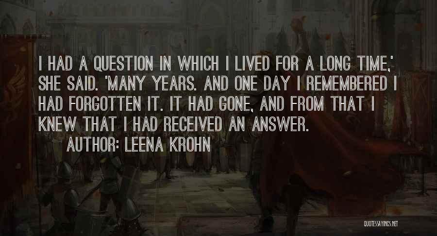 Leena Krohn Quotes: I Had A Question In Which I Lived For A Long Time,' She Said. 'many Years. And One Day I