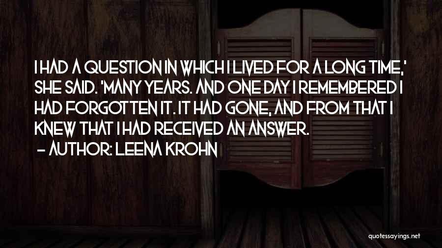 Leena Krohn Quotes: I Had A Question In Which I Lived For A Long Time,' She Said. 'many Years. And One Day I