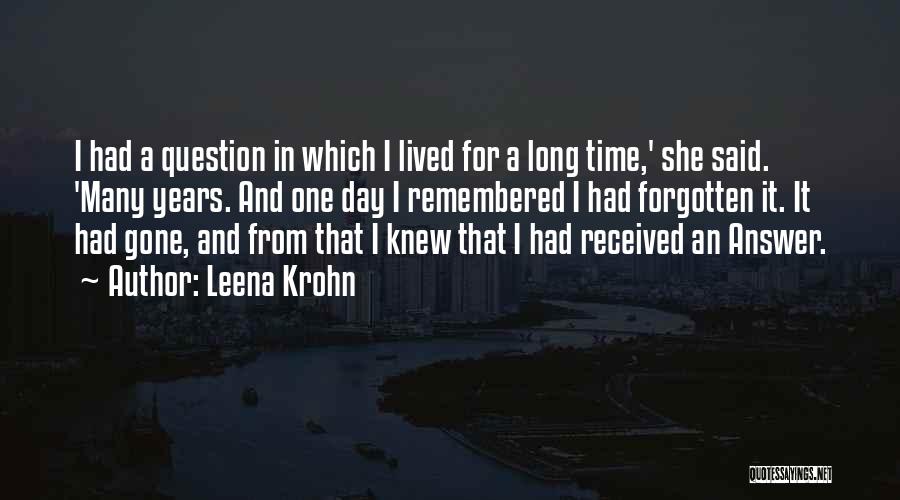 Leena Krohn Quotes: I Had A Question In Which I Lived For A Long Time,' She Said. 'many Years. And One Day I