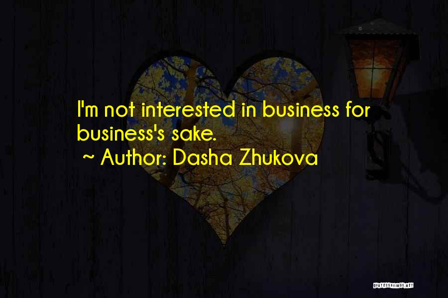 Dasha Zhukova Quotes: I'm Not Interested In Business For Business's Sake.