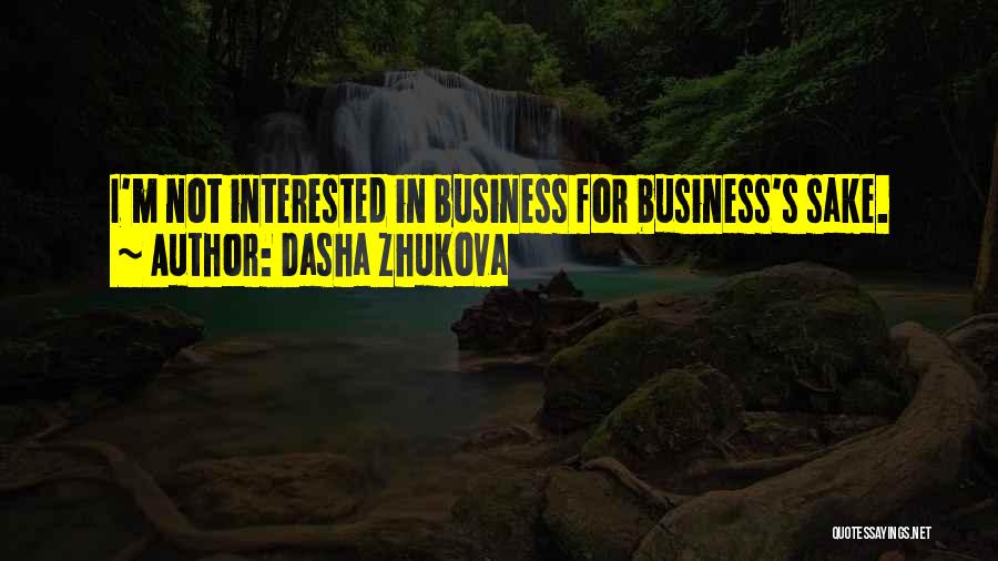 Dasha Zhukova Quotes: I'm Not Interested In Business For Business's Sake.