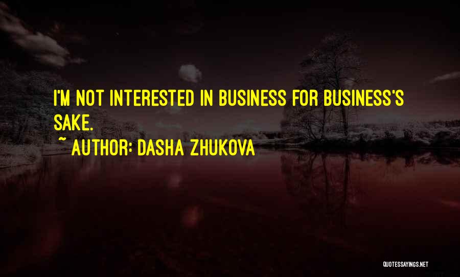 Dasha Zhukova Quotes: I'm Not Interested In Business For Business's Sake.