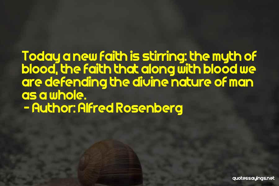Alfred Rosenberg Quotes: Today A New Faith Is Stirring: The Myth Of Blood, The Faith That Along With Blood We Are Defending The