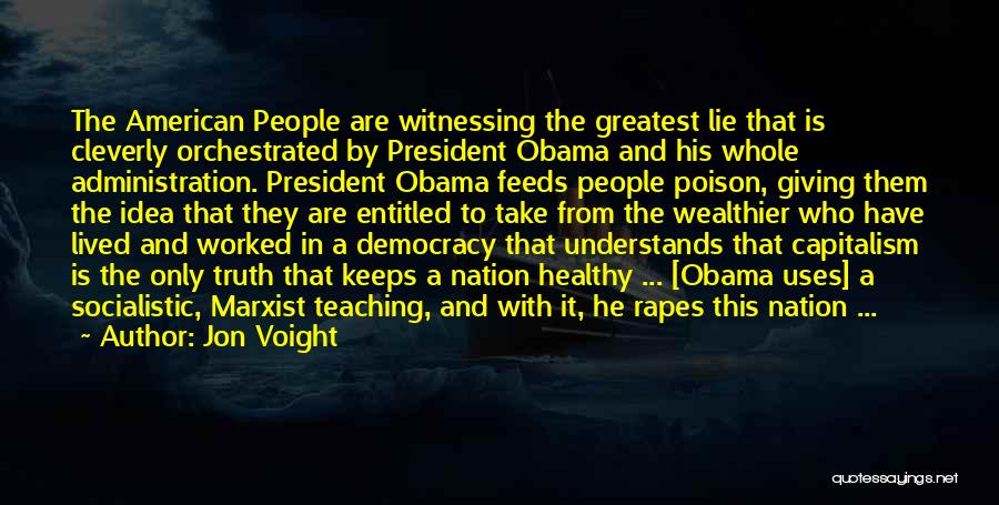 Jon Voight Quotes: The American People Are Witnessing The Greatest Lie That Is Cleverly Orchestrated By President Obama And His Whole Administration. President