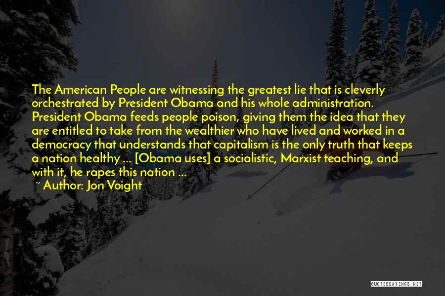 Jon Voight Quotes: The American People Are Witnessing The Greatest Lie That Is Cleverly Orchestrated By President Obama And His Whole Administration. President