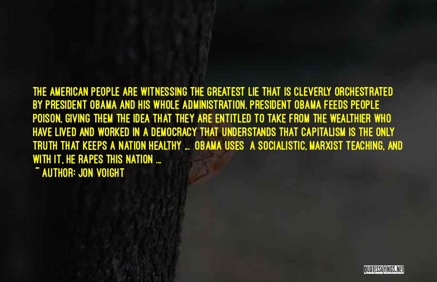 Jon Voight Quotes: The American People Are Witnessing The Greatest Lie That Is Cleverly Orchestrated By President Obama And His Whole Administration. President