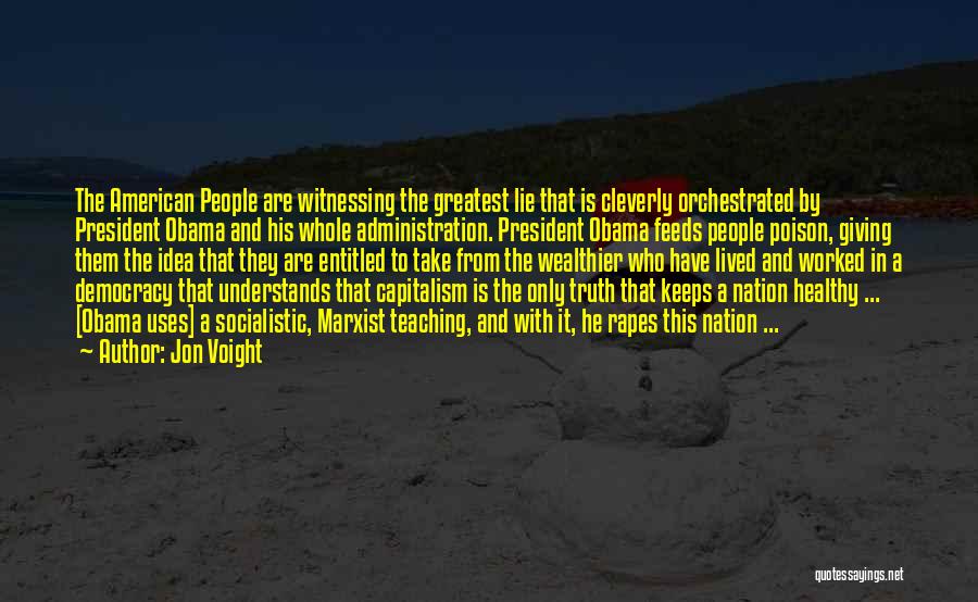 Jon Voight Quotes: The American People Are Witnessing The Greatest Lie That Is Cleverly Orchestrated By President Obama And His Whole Administration. President