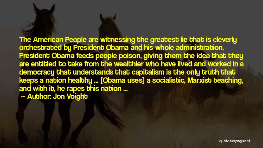 Jon Voight Quotes: The American People Are Witnessing The Greatest Lie That Is Cleverly Orchestrated By President Obama And His Whole Administration. President