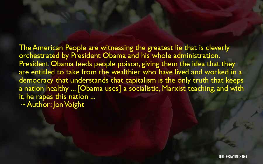 Jon Voight Quotes: The American People Are Witnessing The Greatest Lie That Is Cleverly Orchestrated By President Obama And His Whole Administration. President