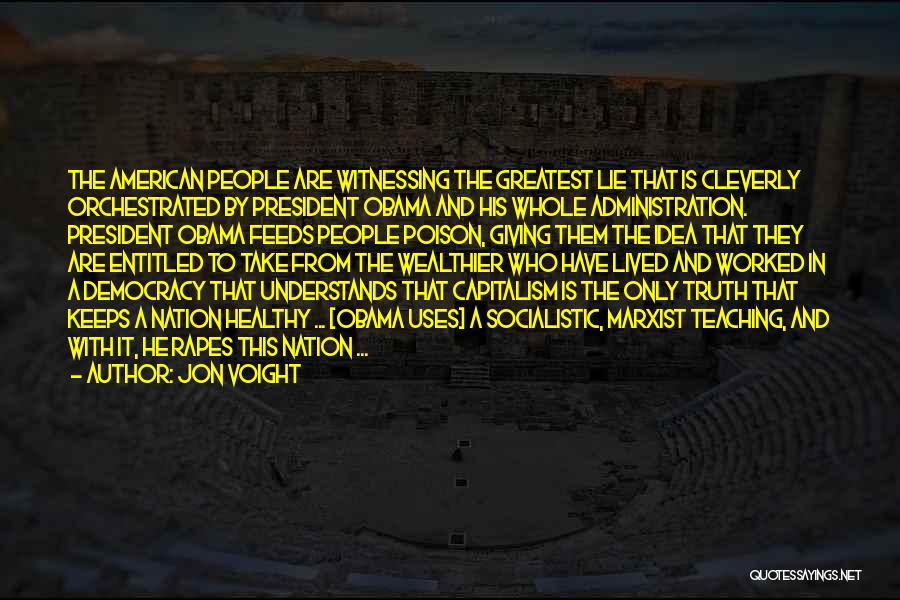 Jon Voight Quotes: The American People Are Witnessing The Greatest Lie That Is Cleverly Orchestrated By President Obama And His Whole Administration. President