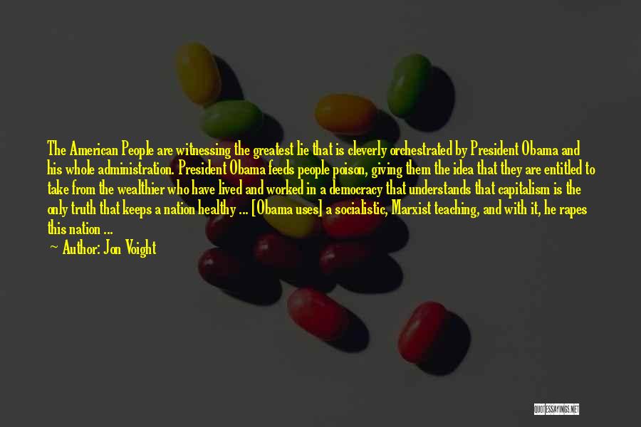 Jon Voight Quotes: The American People Are Witnessing The Greatest Lie That Is Cleverly Orchestrated By President Obama And His Whole Administration. President