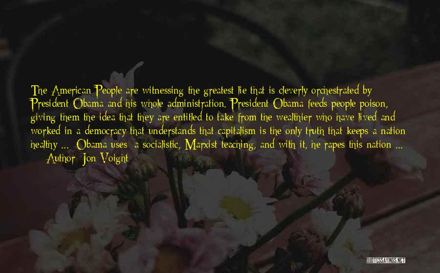 Jon Voight Quotes: The American People Are Witnessing The Greatest Lie That Is Cleverly Orchestrated By President Obama And His Whole Administration. President