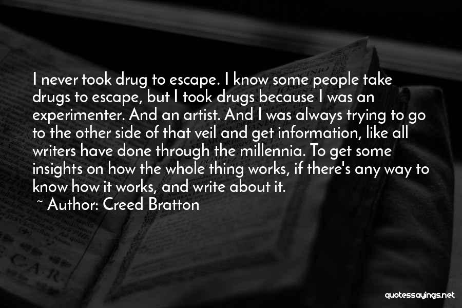 Creed Bratton Quotes: I Never Took Drug To Escape. I Know Some People Take Drugs To Escape, But I Took Drugs Because I