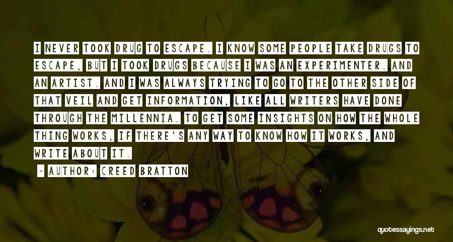 Creed Bratton Quotes: I Never Took Drug To Escape. I Know Some People Take Drugs To Escape, But I Took Drugs Because I