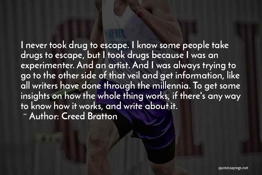 Creed Bratton Quotes: I Never Took Drug To Escape. I Know Some People Take Drugs To Escape, But I Took Drugs Because I