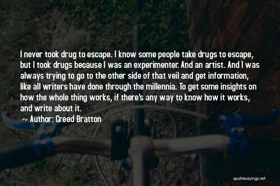 Creed Bratton Quotes: I Never Took Drug To Escape. I Know Some People Take Drugs To Escape, But I Took Drugs Because I