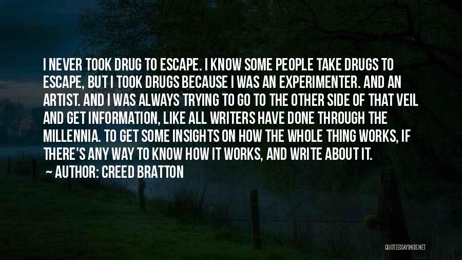 Creed Bratton Quotes: I Never Took Drug To Escape. I Know Some People Take Drugs To Escape, But I Took Drugs Because I