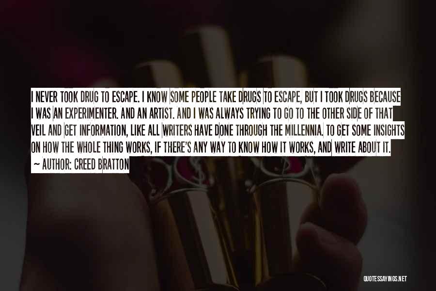 Creed Bratton Quotes: I Never Took Drug To Escape. I Know Some People Take Drugs To Escape, But I Took Drugs Because I