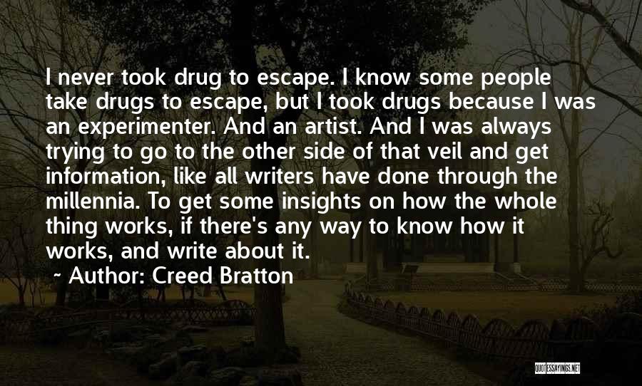 Creed Bratton Quotes: I Never Took Drug To Escape. I Know Some People Take Drugs To Escape, But I Took Drugs Because I