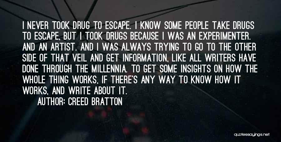 Creed Bratton Quotes: I Never Took Drug To Escape. I Know Some People Take Drugs To Escape, But I Took Drugs Because I
