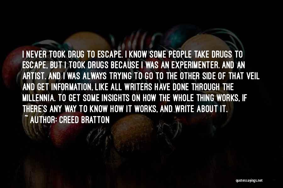 Creed Bratton Quotes: I Never Took Drug To Escape. I Know Some People Take Drugs To Escape, But I Took Drugs Because I