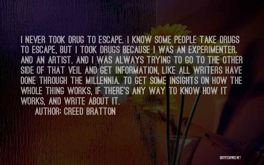 Creed Bratton Quotes: I Never Took Drug To Escape. I Know Some People Take Drugs To Escape, But I Took Drugs Because I