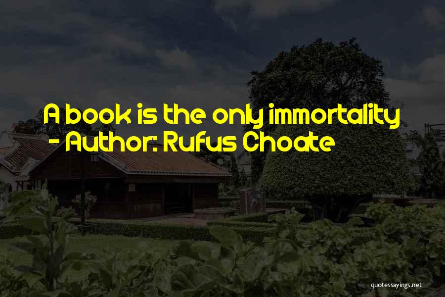 Rufus Choate Quotes: A Book Is The Only Immortality