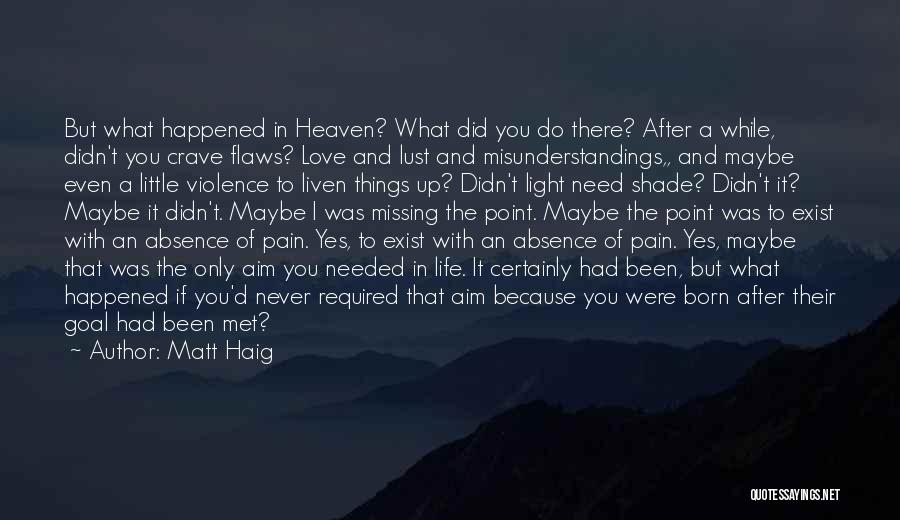 Matt Haig Quotes: But What Happened In Heaven? What Did You Do There? After A While, Didn't You Crave Flaws? Love And Lust