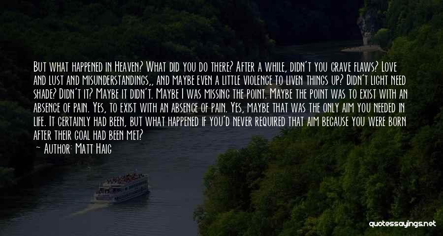 Matt Haig Quotes: But What Happened In Heaven? What Did You Do There? After A While, Didn't You Crave Flaws? Love And Lust