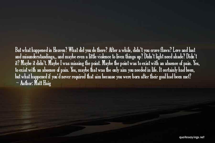 Matt Haig Quotes: But What Happened In Heaven? What Did You Do There? After A While, Didn't You Crave Flaws? Love And Lust