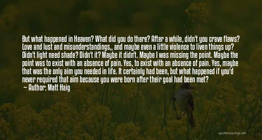 Matt Haig Quotes: But What Happened In Heaven? What Did You Do There? After A While, Didn't You Crave Flaws? Love And Lust