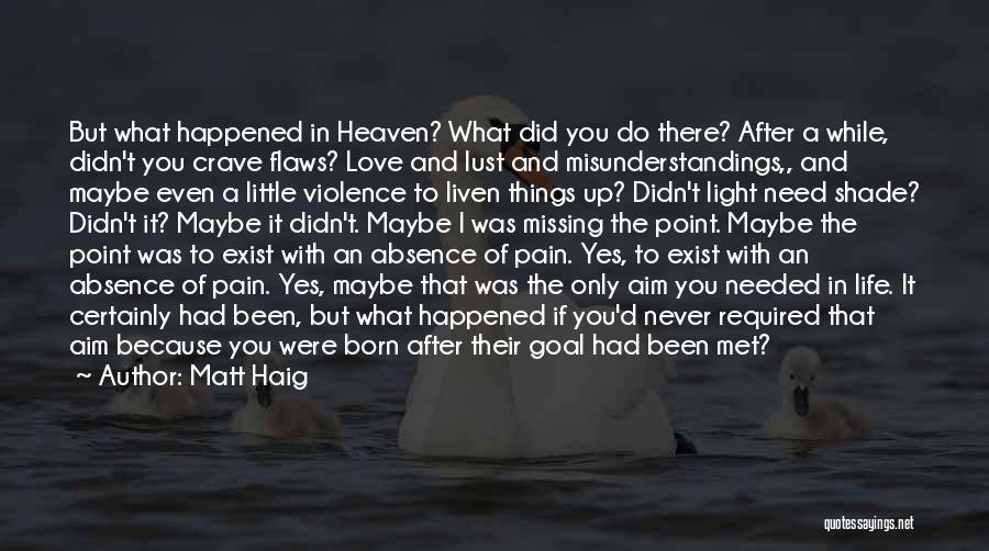 Matt Haig Quotes: But What Happened In Heaven? What Did You Do There? After A While, Didn't You Crave Flaws? Love And Lust